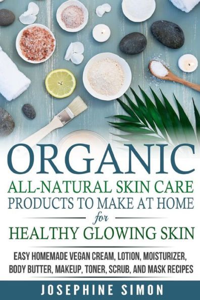 Organic All-Natural Skin Products to Make at Home for Healthy Glowing Skin: Easy Homemade Vegan Cream, Lotion, Moisturizer, Body Butter, Makeup, Toner, Scrub, and Mask Recipes ***Black and White Edition***