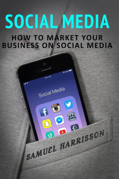 Social Media: How To Market Your Business On Social Media