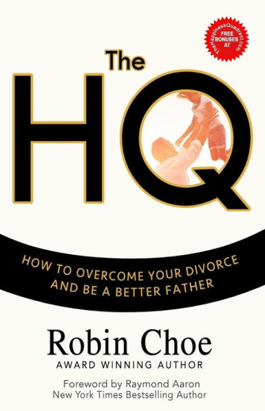 The HQ: How To Overcome Your Divorce and Be A Better Father