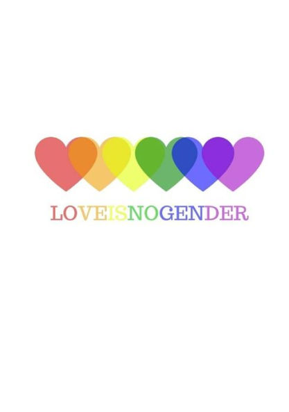 Love Is No Gender: LGBT Noteboook, Proud to Be, Lesbian, Gay, Bisexual, and Transgender