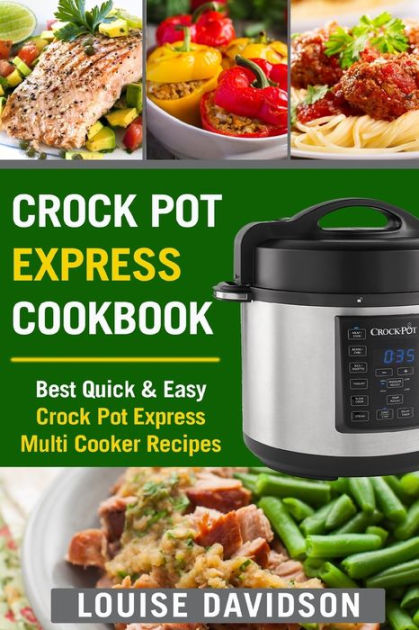 Crock Pot Express Cookbook: Best Quick & Easy Crock Pot Express Multi ...