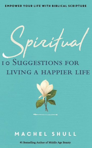 Spiritual: 10 Suggestions for Living a Happier Life
