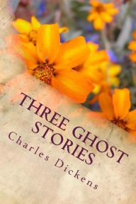 Title: Three Ghost Stories, Author: Charles Dickens