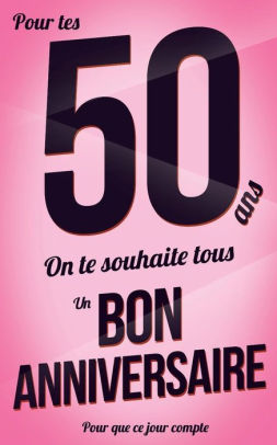 Bon Anniversaire 50 Ans Rose Carte Livre D Or Pour Que Ce Jour Compte 12 7xcm By Thibaut Pialat Paperback Barnes Noble