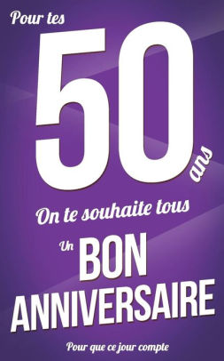 Bon Anniversaire 50 Ans Violet Carte Livre D Or Pour Que Ce Jour Compte 12 7xcm By Thibaut Pialat Paperback Barnes Noble