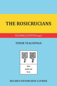 Title: The Rosicrucians: Their Teachings, Author: Reuben Swinburne Clymer