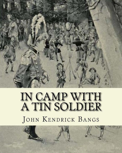 In camp with a tin soldier. By: John Kendrick Bangs, illustrated By: E. M. Ashe: Edmund Marion Ashe (1867-1941) was an American artist.