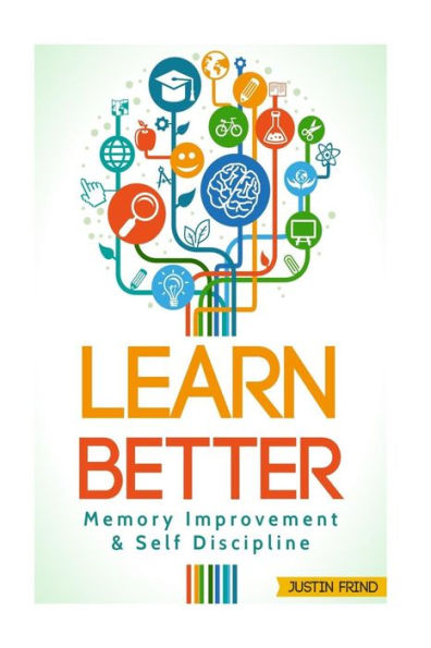 Learn Better: Self Discipline & Memory Improvement for better and faster learning