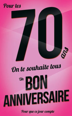 Bon Anniversaire 70 Ans Rose Carte Livre D Or Pour Que Ce Jour Compte 12 7xcm By Thibaut Pialat Paperback Barnes Noble