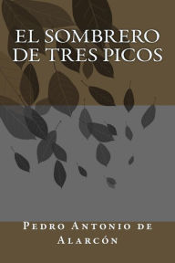 Title: El Sombrero de Tres Picos, Author: Pedro Antonio de Alarcon