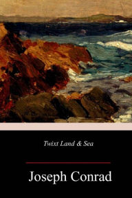 Title: Twixt Land & Sea, Author: Joseph Conrad