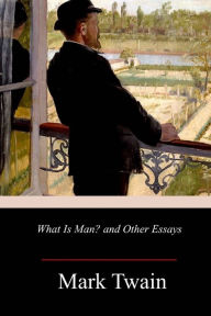 Title: What Is Man? and Other Essays, Author: Mark Twain