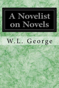 Title: A Novelist on Novels, Author: W.L. George