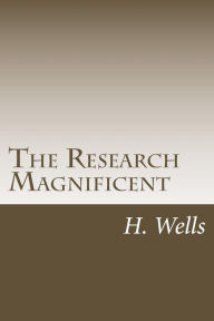 Title: The Research Magnificent, Author: H. G. Wells