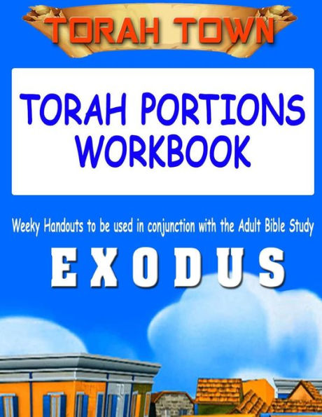 Torah Town Torah Portions Workbook EXODUS: Torah Town Torah Portions Workbook EXODUS