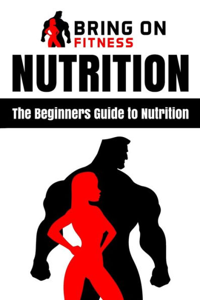 Nutrition: The Beginners Guide to Nutrition