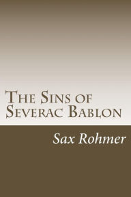 Title: The Sins of Severac Bablon, Author: Sax Rohmer