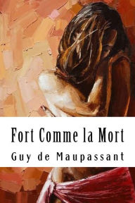 Title: Fort Comme la Mort, Author: Guy de Maupassant