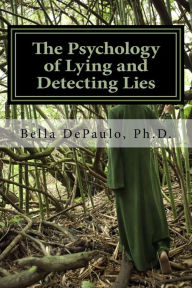 Title: The Psychology of Lying and Detecting Lies, Author: Bella DePaulo PhD