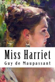 Title: Miss Harriet, Author: Guy de Maupassant