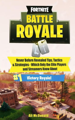 fortnite battle royale never before revealed tips tactics strategies which only the - building tactics fortnite