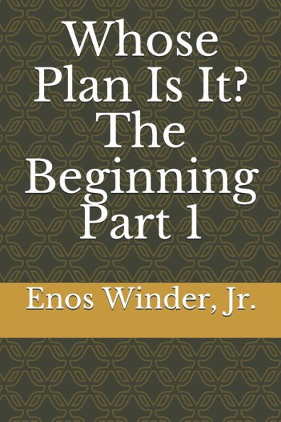 Whose Plan Is It? The Beginning Part 1: The Beginning Part 1
