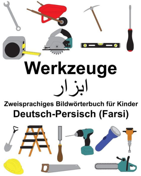 Deutsch-Persisch (Farsi) Werkzeuge Zweisprachiges Bildwörterbuch für Kinder