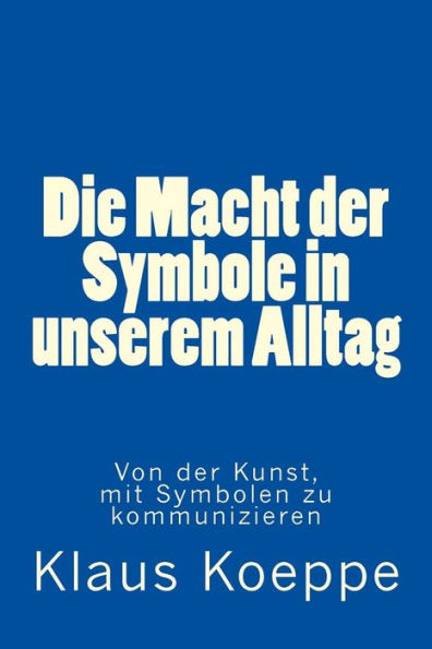 Die Macht der Symbole in unserem Alltag: Von der Kunst, mit Symbolen zu kommunizieren