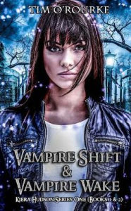 Title: Kiera Hudson: Vampire Shift & Vampire Wake (Books 1 & 2), Author: Tim O'Rourke