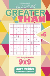 Title: Sudoku Greater Than - 200 Easy Puzzles 9x9 (Volume 6), Author: Dart Veider