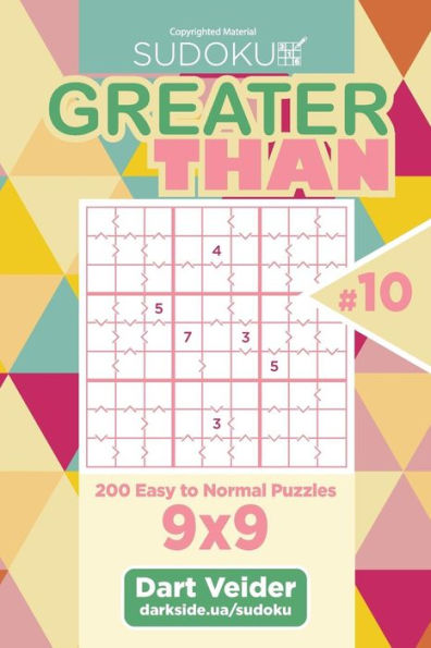 Sudoku Greater Than - 200 Easy to Normal Puzzles 9x9 (Volume 10)