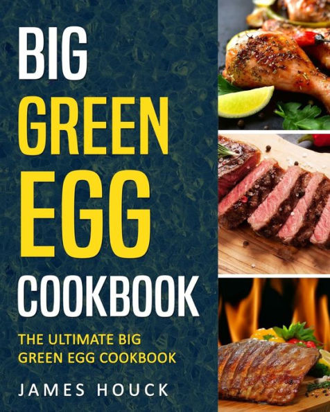 Big Green Egg: Big Green Egg Cookbook: Quick and Easy Big Green Egg Recipes