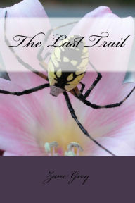 Title: The Last Trail, Author: Zane Grey