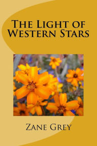 Title: The Light of Western Stars, Author: Zane Grey