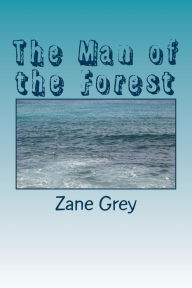 Title: The Man of the Forest, Author: Zane Grey