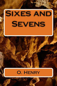 Title: Sixes and Sevens, Author: O. Henry