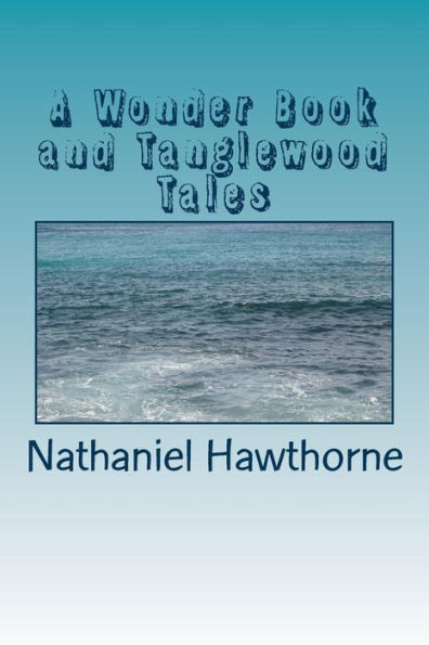 A Wonder Book and Tanglewood Tales