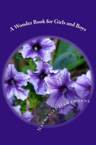 Title: A Wonder Book for Girls and Boys, Author: Nathaniel Hawthorne