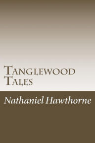 Title: Tanglewood Tales, Author: Nathaniel Hawthorne