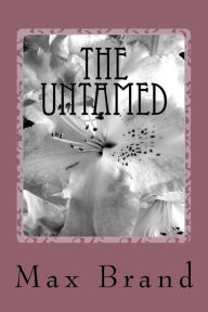 Title: The Untamed, Author: Max Brand