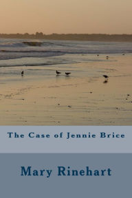 Title: The Case of Jennie Brice, Author: Mary Roberts Rinehart
