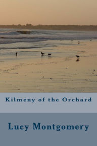 Title: Kilmeny of the Orchard, Author: Lucy Maud Montgomery