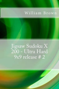 Title: Jigsaw Sudoku X 200 - Ultra Hard 9x9 release # 2, Author: William Brown MD