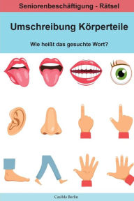 Title: Umschreibung Körperteile - Wie heißt das gesuchte Wort?: Seniorenbeschäftigung Rätsel, Author: Casilda Berlin