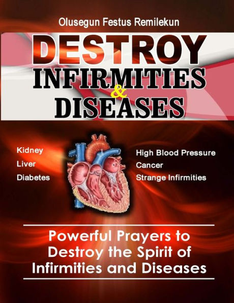 Destroy Infirmities & Diseases: Powerful Prayers to the Spirit of and Diseases