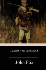 Title: A Knight of the Cumberland, Author: John Fox