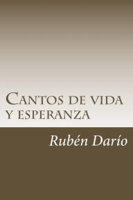 Title: Cantos de vida y esperanza, Author: Rubén Darío