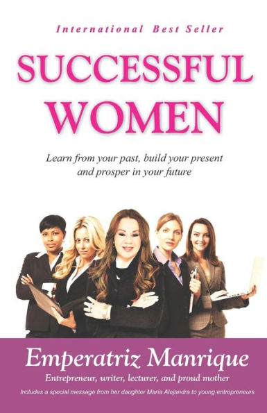 Successful Women: Learn from your past, build your present, and prosper in your future