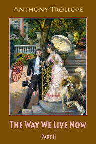 Title: The Way We Live Now Part II, Author: Anthony Trollope