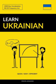 Title: Learn Ukrainian - Quick / Easy / Efficient: 2000 Key Vocabularies, Author: Pinhok Languages